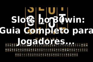 ⭐ Slots no 30win: Guia Completo para Jogadores Brasileiros