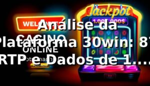 📊 Análise da Plataforma 30win: 87% RTP e Dados de 1.200 Transações