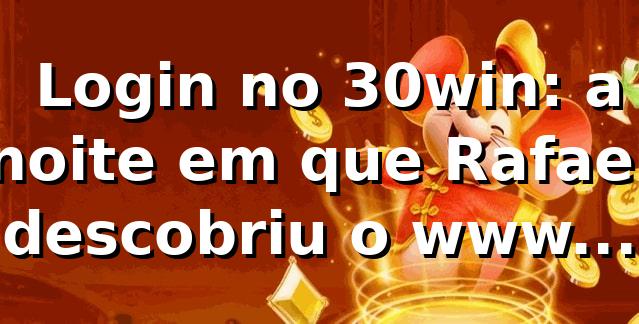 🎰 Login no 30win: a noite em que Rafael descobriu o www 30win pro